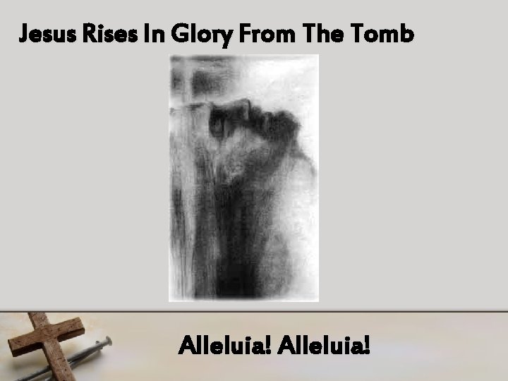 Jesus Rises In Glory From The Tomb Alleluia! 