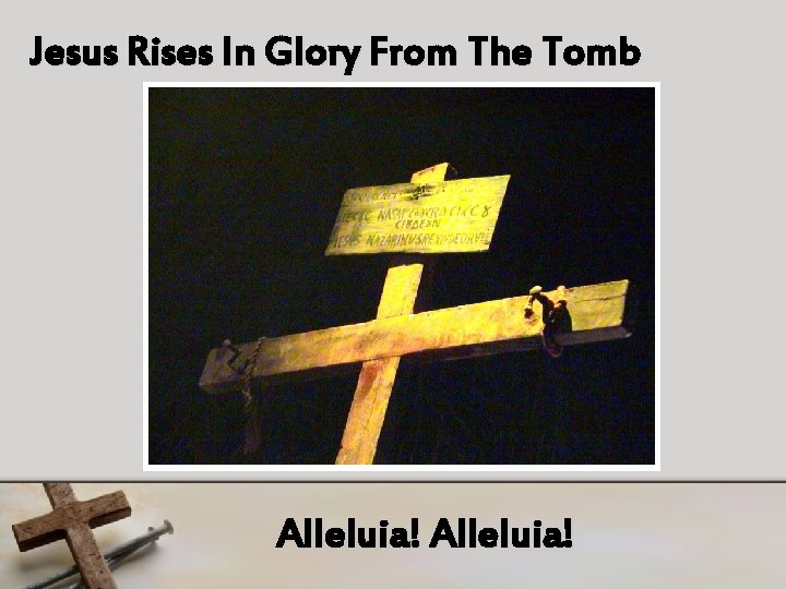 Jesus Rises In Glory From The Tomb Alleluia! 