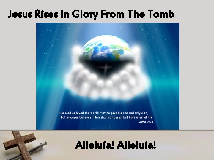 Jesus Rises In Glory From The Tomb Alleluia! 