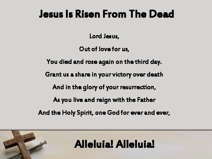 Jesus Is Risen From The Dead Lord Jesus, Out of love for us, You