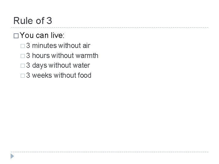 Rule of 3 � You � 3 can live: minutes without air � 3