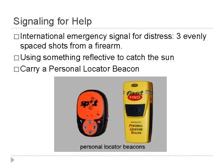 Signaling for Help � International emergency signal for distress: 3 evenly spaced shots from