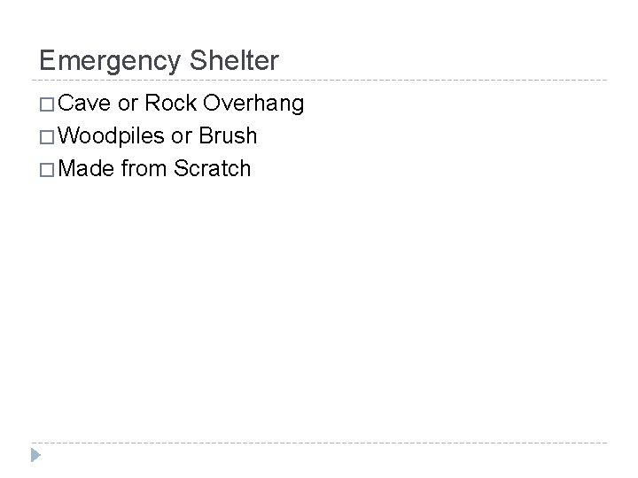 Emergency Shelter � Cave or Rock Overhang � Woodpiles or Brush � Made from