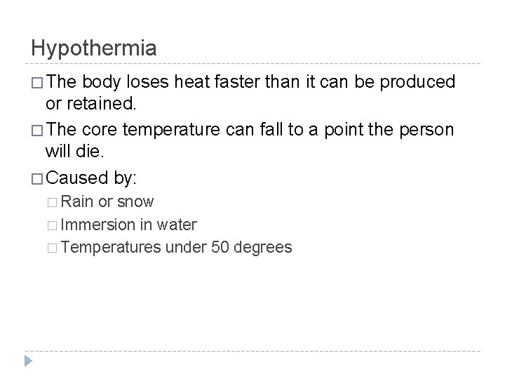 Hypothermia � The body loses heat faster than it can be produced or retained.