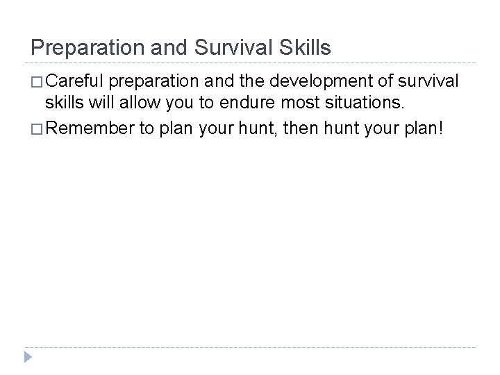 Preparation and Survival Skills � Careful preparation and the development of survival skills will