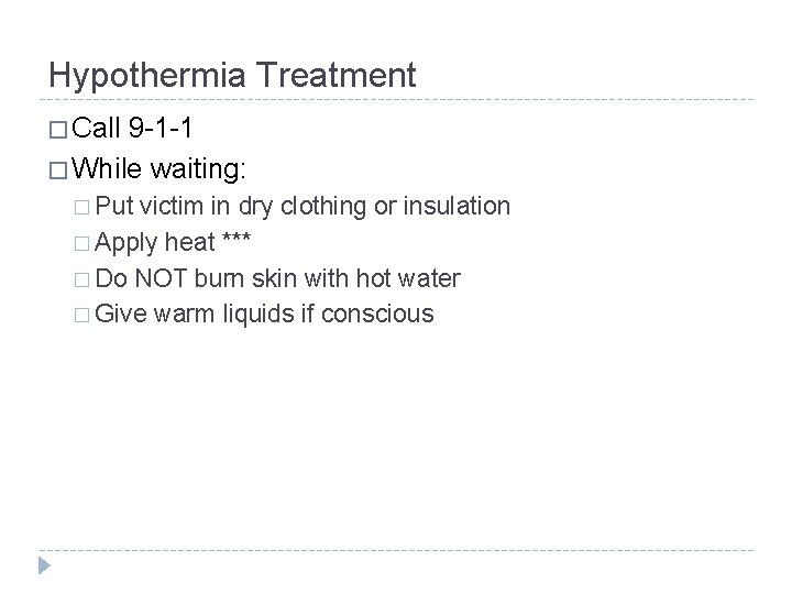 Hypothermia Treatment � Call 9 -1 -1 � While waiting: � Put victim in