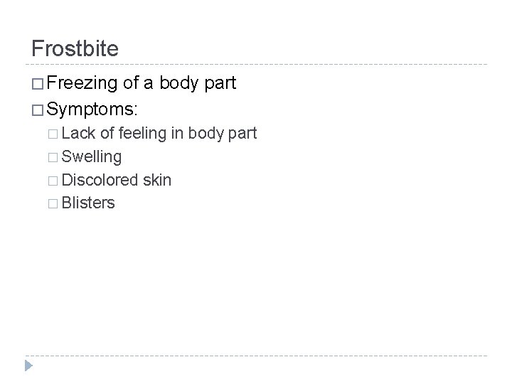 Frostbite � Freezing of a body part � Symptoms: � Lack of feeling in