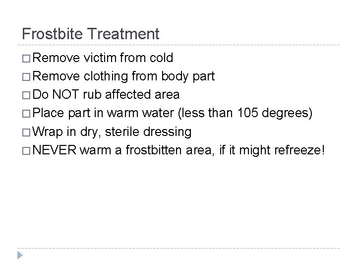 Frostbite Treatment � Remove victim from cold � Remove clothing from body part �