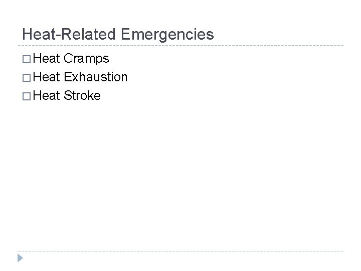 Heat-Related Emergencies � Heat Cramps � Heat Exhaustion � Heat Stroke 