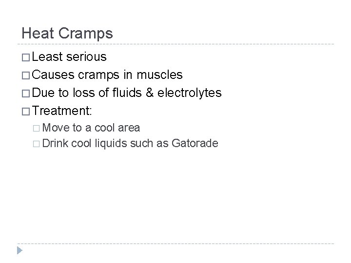 Heat Cramps � Least serious � Causes cramps in muscles � Due to loss