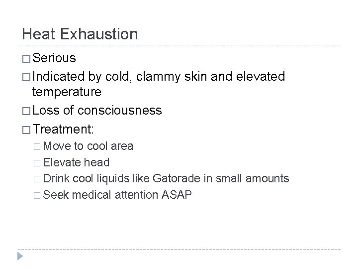 Heat Exhaustion � Serious � Indicated by cold, clammy skin and elevated temperature �