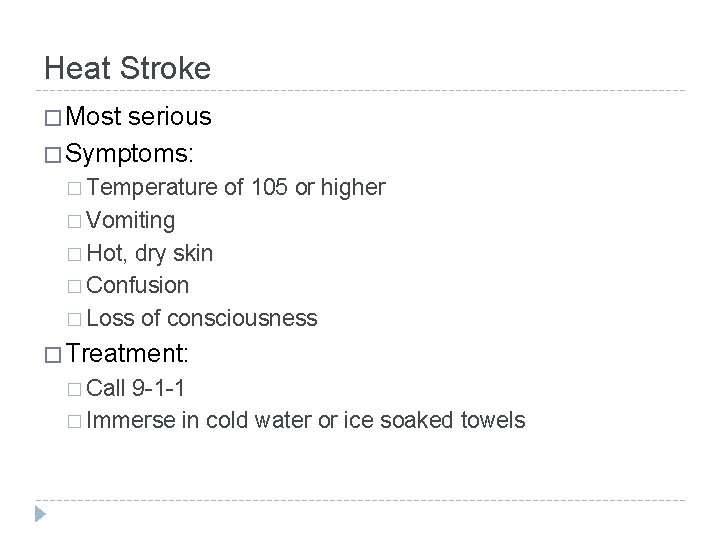 Heat Stroke � Most serious � Symptoms: � Temperature of 105 or higher �