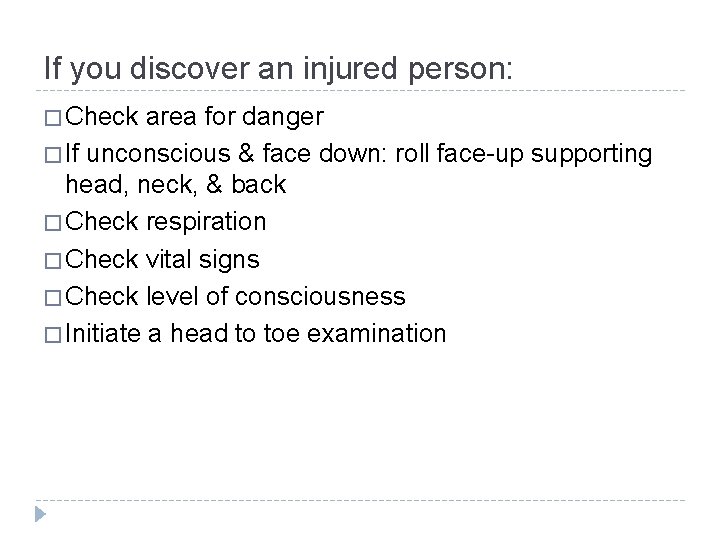 If you discover an injured person: � Check area for danger � If unconscious