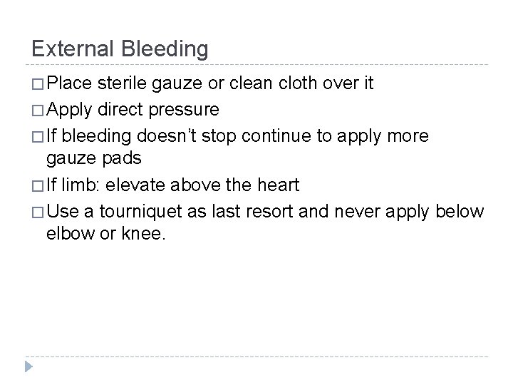 External Bleeding � Place sterile gauze or clean cloth over it � Apply direct