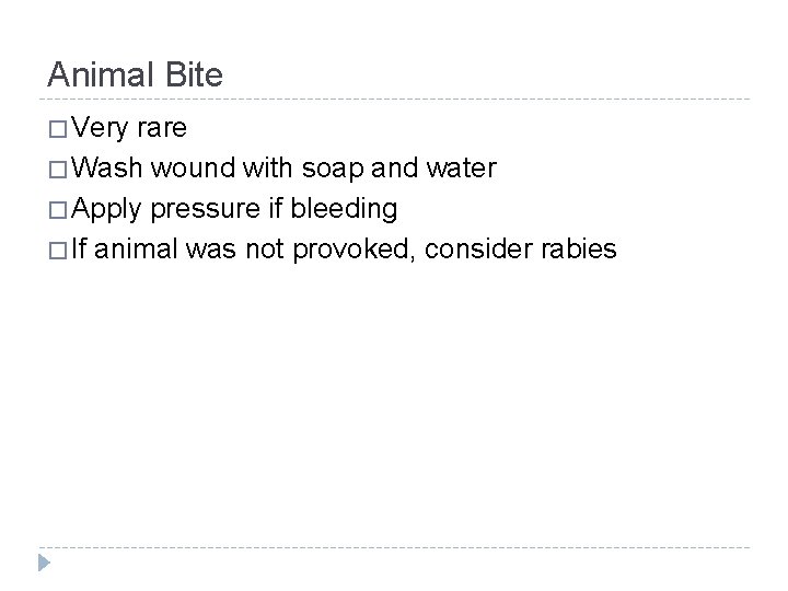 Animal Bite � Very rare � Wash wound with soap and water � Apply