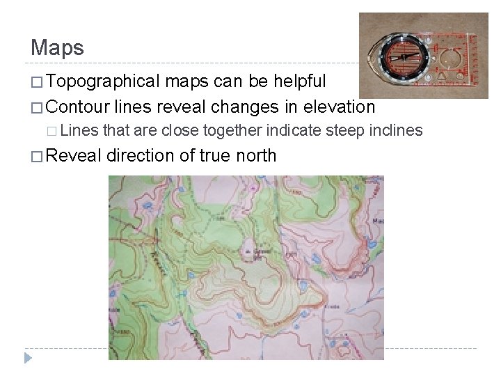Maps � Topographical maps can be helpful � Contour lines reveal changes in elevation
