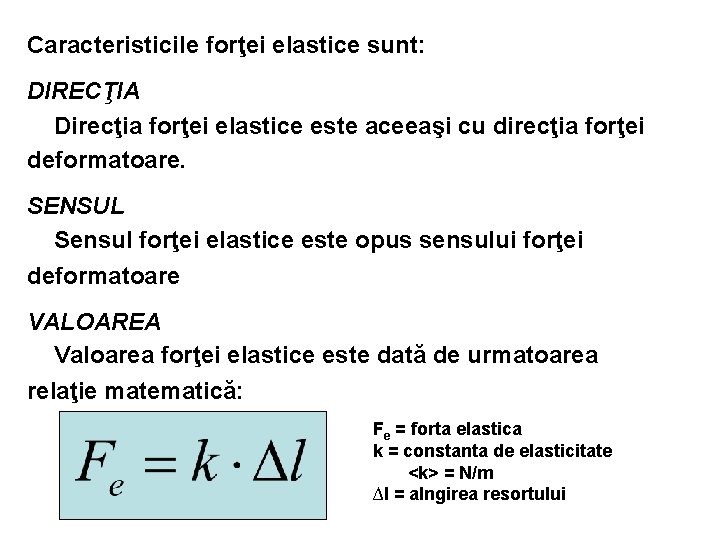 Caracteristicile forţei elastice sunt: DIRECŢIA Direcţia forţei elastice este aceeaşi cu direcţia forţei deformatoare.