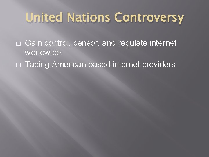 United Nations Controversy � � Gain control, censor, and regulate internet worldwide Taxing American