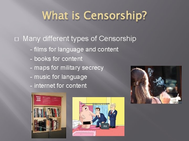 What is Censorship? � Many different types of Censorship - films for language and