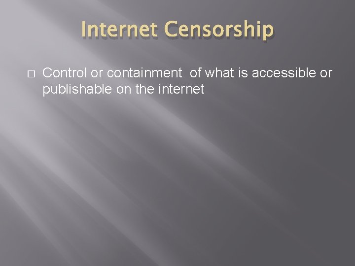 Internet Censorship � Control or containment of what is accessible or publishable on the