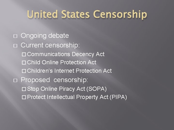 United States Censorship � � Ongoing debate Current censorship: � Communications Decency Act �