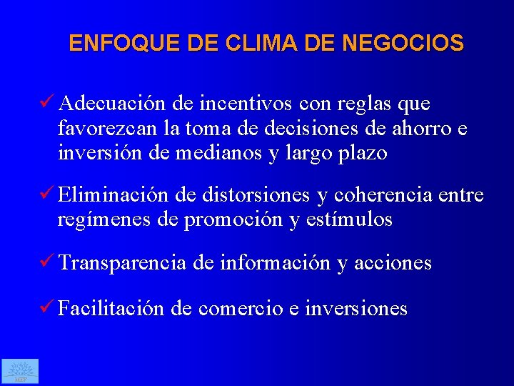 ENFOQUE DE CLIMA DE NEGOCIOS ü Adecuación de incentivos con reglas que favorezcan la