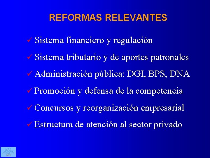 REFORMAS RELEVANTES ü Sistema financiero y regulación ü Sistema tributario y de aportes patronales