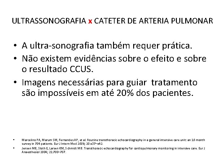 ULTRASSONOGRAFIA x CATETER DE ARTERIA PULMONAR • A ultra-sonografia também requer prática. • Não