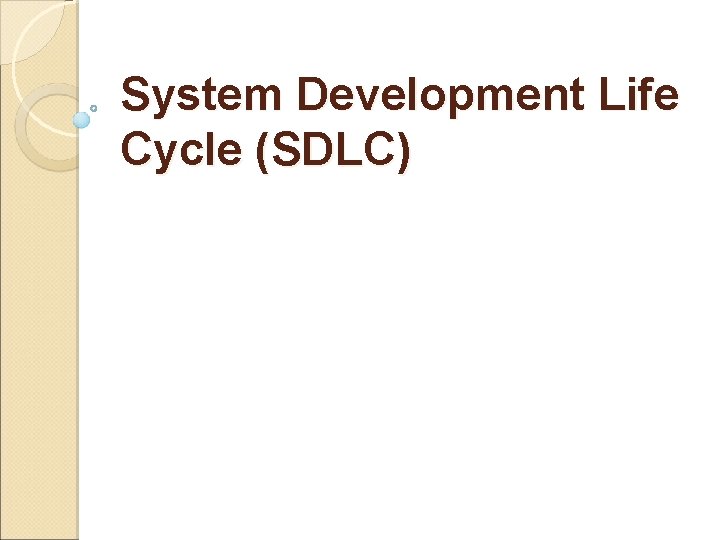 System Development Life Cycle (SDLC) System Development Life Cycle (SDLC)