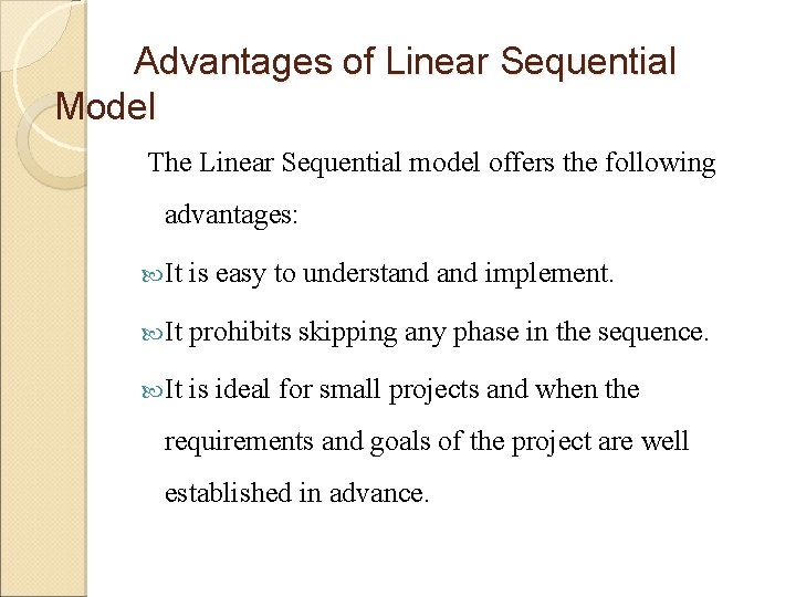 Advantages of Linear Sequential Model The Linear Sequential model offers the following advantages: It Advantages of Linear Sequential Model The Linear Sequential model offers the following advantages: It