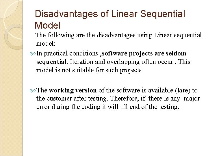 Disadvantages of Linear Sequential Model The following are the disadvantages using Linear sequential model: Disadvantages of Linear Sequential Model The following are the disadvantages using Linear sequential model:
