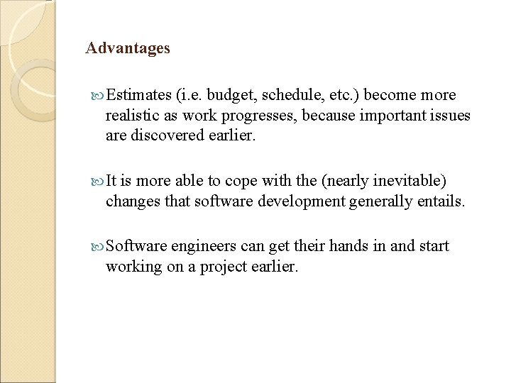 Advantages Estimates (i. e. budget, schedule, etc. ) become more realistic as work progresses, Advantages Estimates (i. e. budget, schedule, etc. ) become more realistic as work progresses,