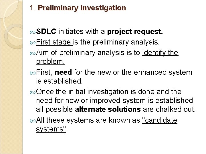 1. Preliminary Investigation SDLC initiates with a project request. First stage is the preliminary 1. Preliminary Investigation SDLC initiates with a project request. First stage is the preliminary