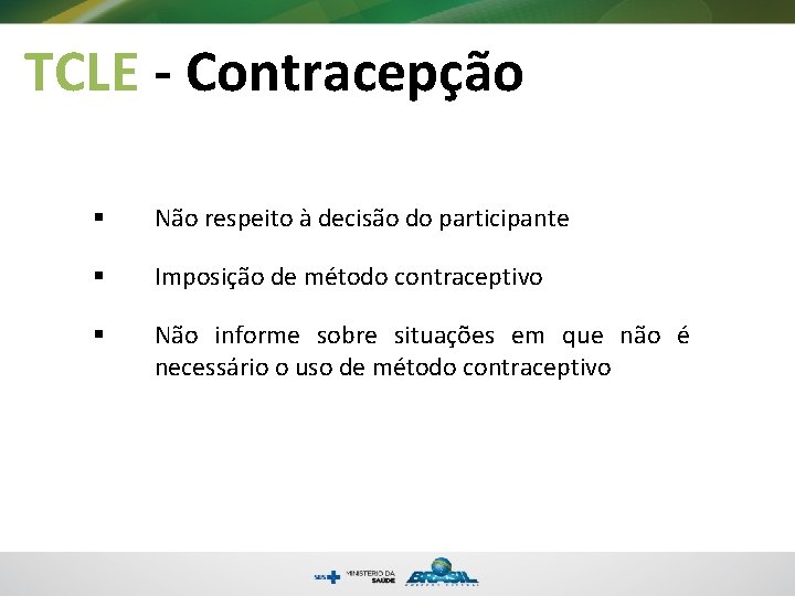 TCLE - Contracepção § Não respeito à decisão do participante § Imposição de método
