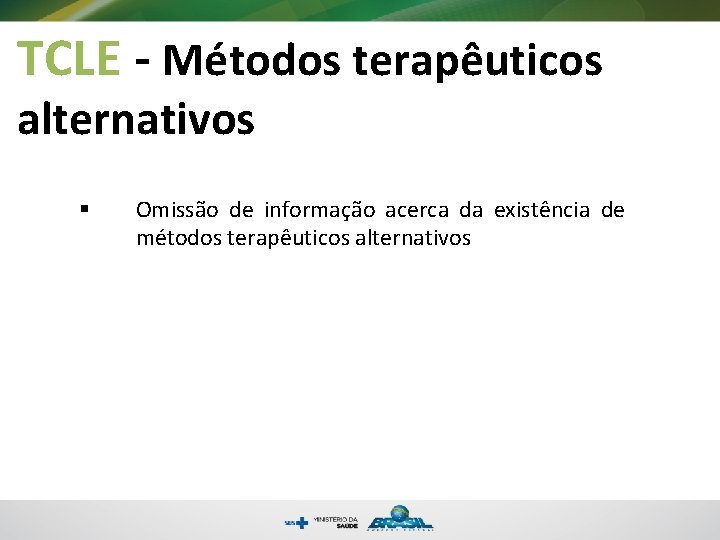 TCLE - Métodos terapêuticos alternativos § Omissão de informação acerca da existência de métodos