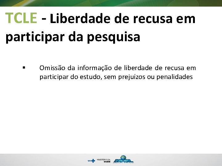 TCLE - Liberdade de recusa em participar da pesquisa § Omissão da informação de