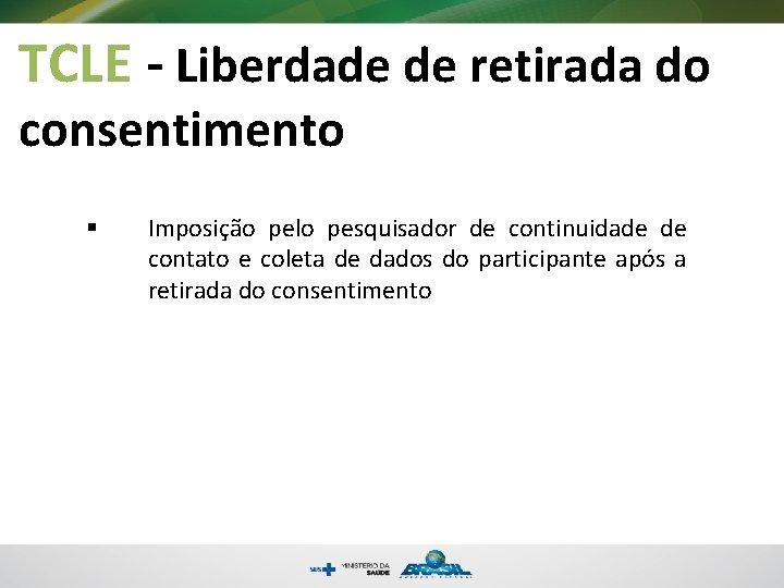 TCLE - Liberdade de retirada do consentimento § Imposição pelo pesquisador de continuidade de