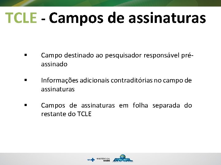 TCLE - Campos de assinaturas § Campo destinado ao pesquisador responsável préassinado § Informações