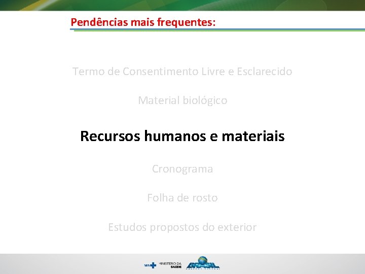 Pendências mais frequentes: Termo de Consentimento Livre e Esclarecido Material biológico Recursos humanos e