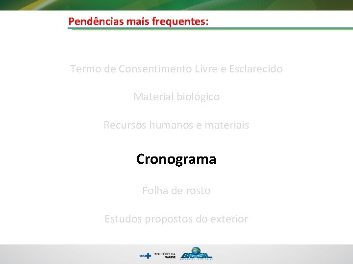 Pendências mais frequentes: Termo de Consentimento Livre e Esclarecido Material biológico Recursos humanos e