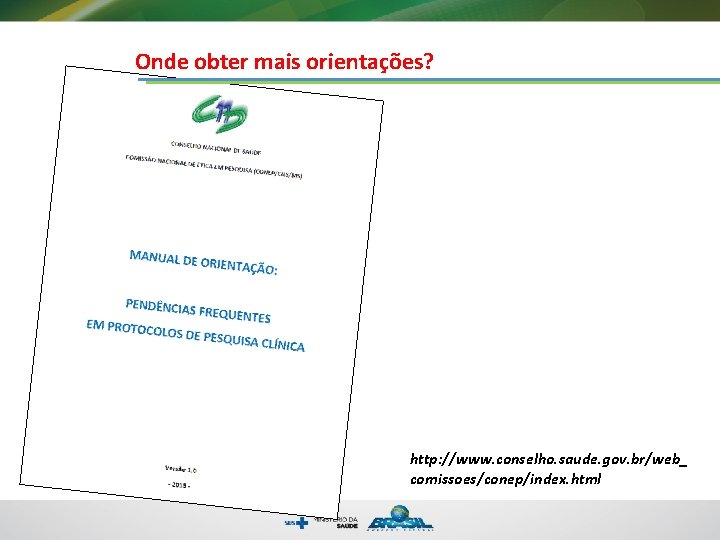 Onde obter mais orientações? http: //www. conselho. saude. gov. br/web_ comissoes/conep/index. html 