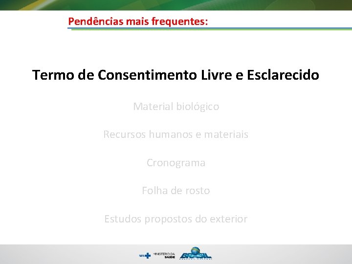 Pendências mais frequentes: Termo de Consentimento Livre e Esclarecido Material biológico Recursos humanos e