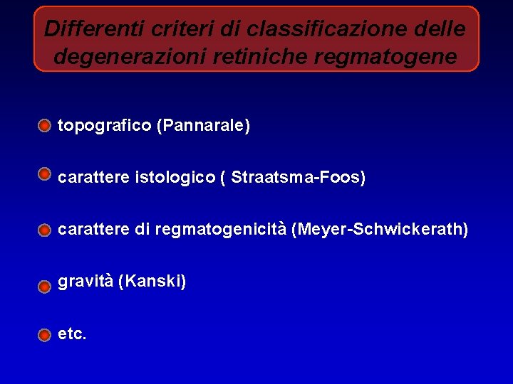 Differenti criteri di classificazione delle degenerazioni retiniche regmatogene topografico (Pannarale) carattere istologico ( Straatsma-Foos)