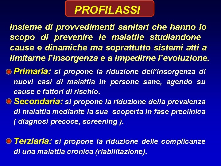 PROFILASSI Insieme di provvedimenti sanitari che hanno lo scopo di prevenire le malattie studiandone