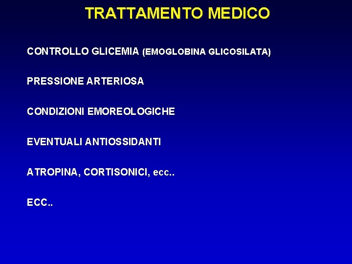 TRATTAMENTO MEDICO CONTROLLO GLICEMIA (EMOGLOBINA GLICOSILATA) PRESSIONE ARTERIOSA CONDIZIONI EMOREOLOGICHE EVENTUALI ANTIOSSIDANTI ATROPINA, CORTISONICI,