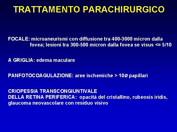 TRATTAMENTO PARACHIRURGICO FOCALE: microaneurismi con diffusione tra 400 -3000 micron dalla fovea; lesioni tra