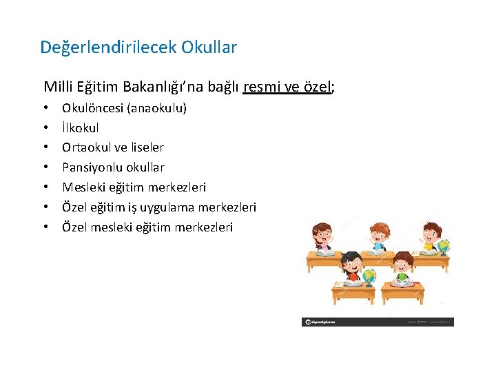 Değerlendirilecek Okullar Milli Eğitim Bakanlığı’na bağlı resmi ve özel; • • Okulöncesi (anaokulu) İlkokul