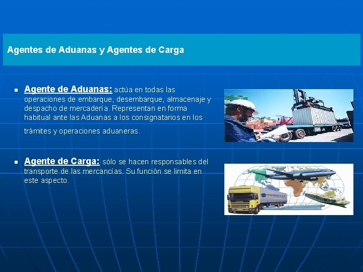 Agentes de Aduanas y Agentes de Carga n Agente de Aduanas: actúa en todas