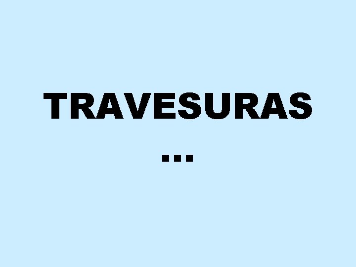 TRAVESURAS … 