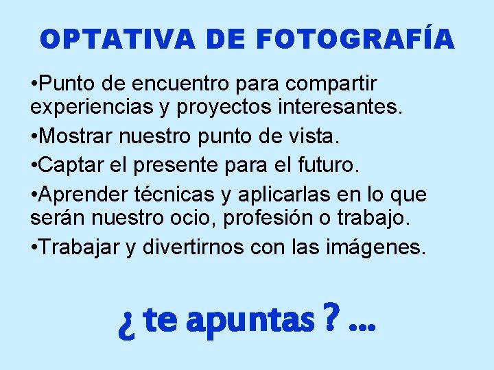 OPTATIVA DE FOTOGRAFÍA • Punto de encuentro para compartir experiencias y proyectos interesantes. •